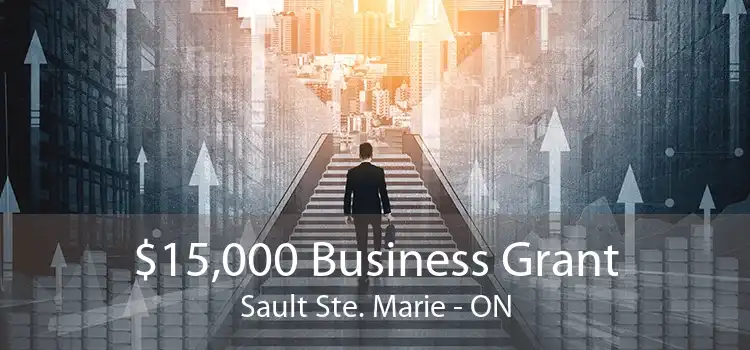 $15,000 Business Grant Sault Ste. Marie - ON