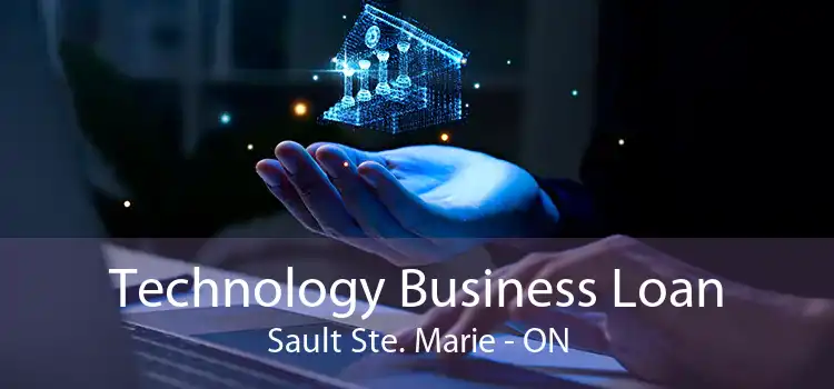 Technology Business Loan Sault Ste. Marie - ON